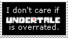 I don't care if Undertale is overrated.